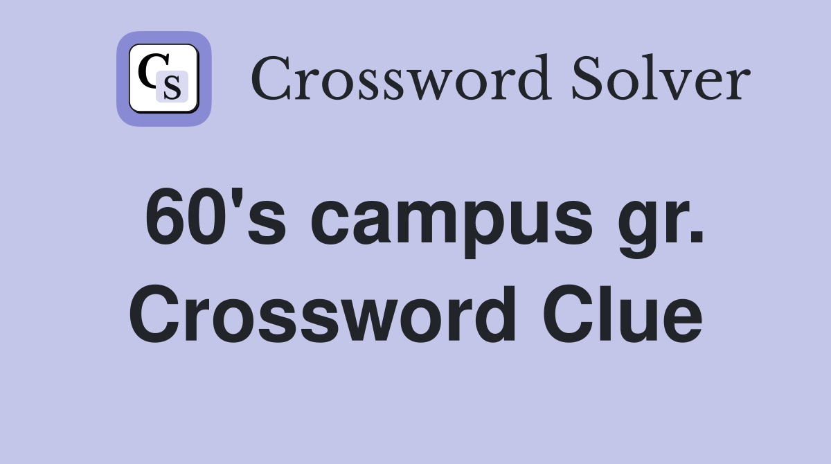 60's campus gr. Crossword Clue