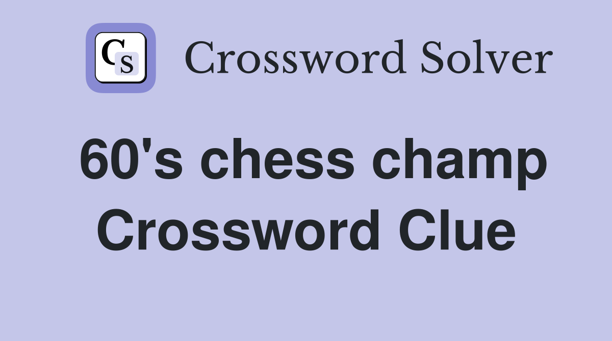 60's chess champ Crossword Clue
