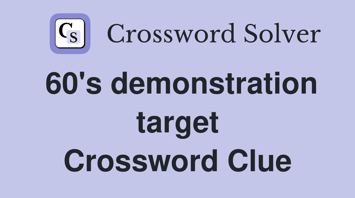 60's demonstration target Crossword Clue