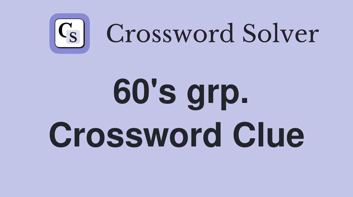 60's grp. Crossword Clue