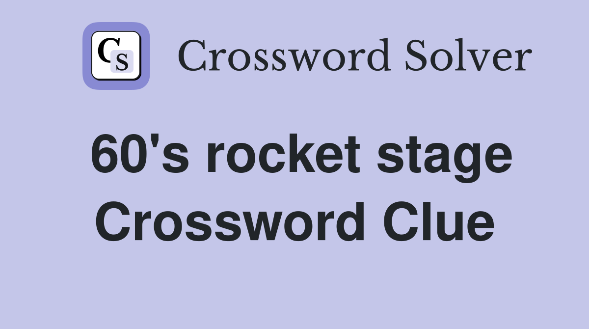 60's rocket stage Crossword Clue