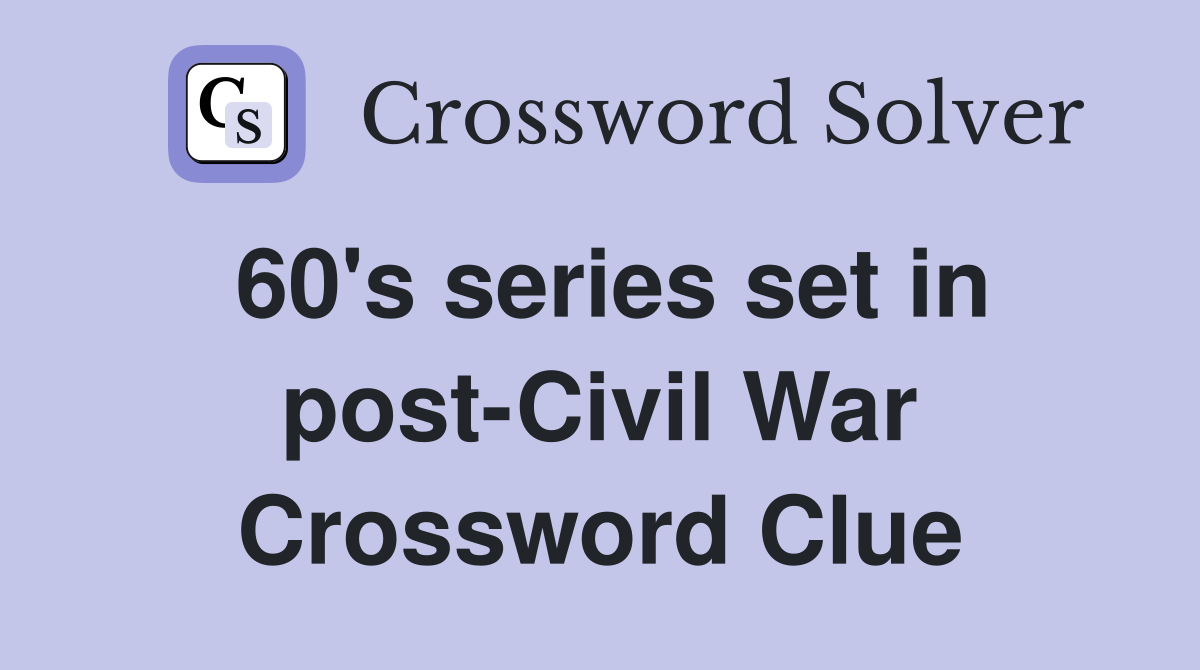 60's series set in post-Civil War Crossword Clue