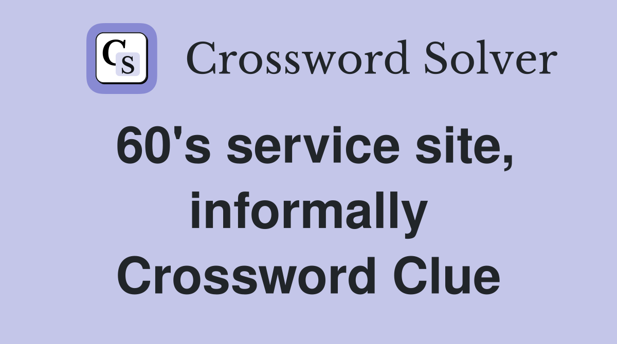 60's service site, informally Crossword Clue