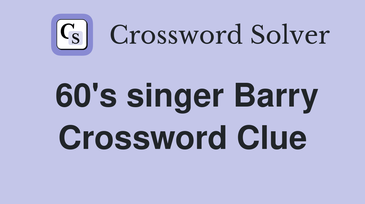 60's singer Barry Crossword Clue
