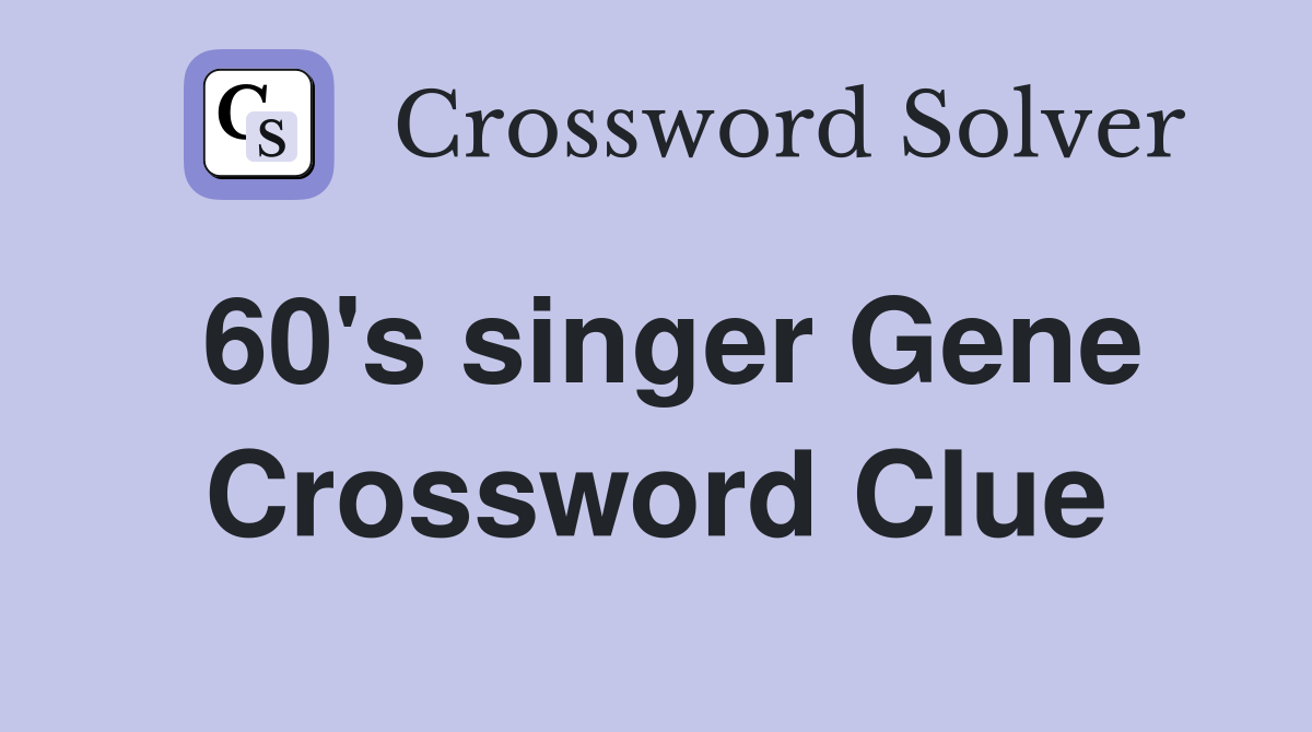 60's singer Gene Crossword Clue