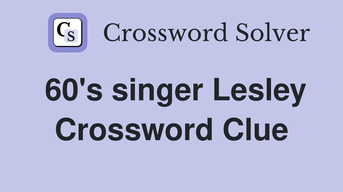 60's singer Lesley Crossword Clue