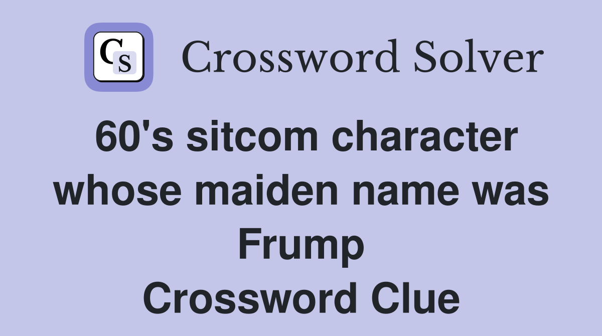 60's sitcom character whose maiden name was Frump Crossword Clue