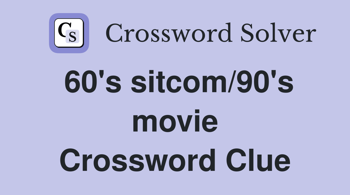 60's sitcom/90's movie Crossword Clue