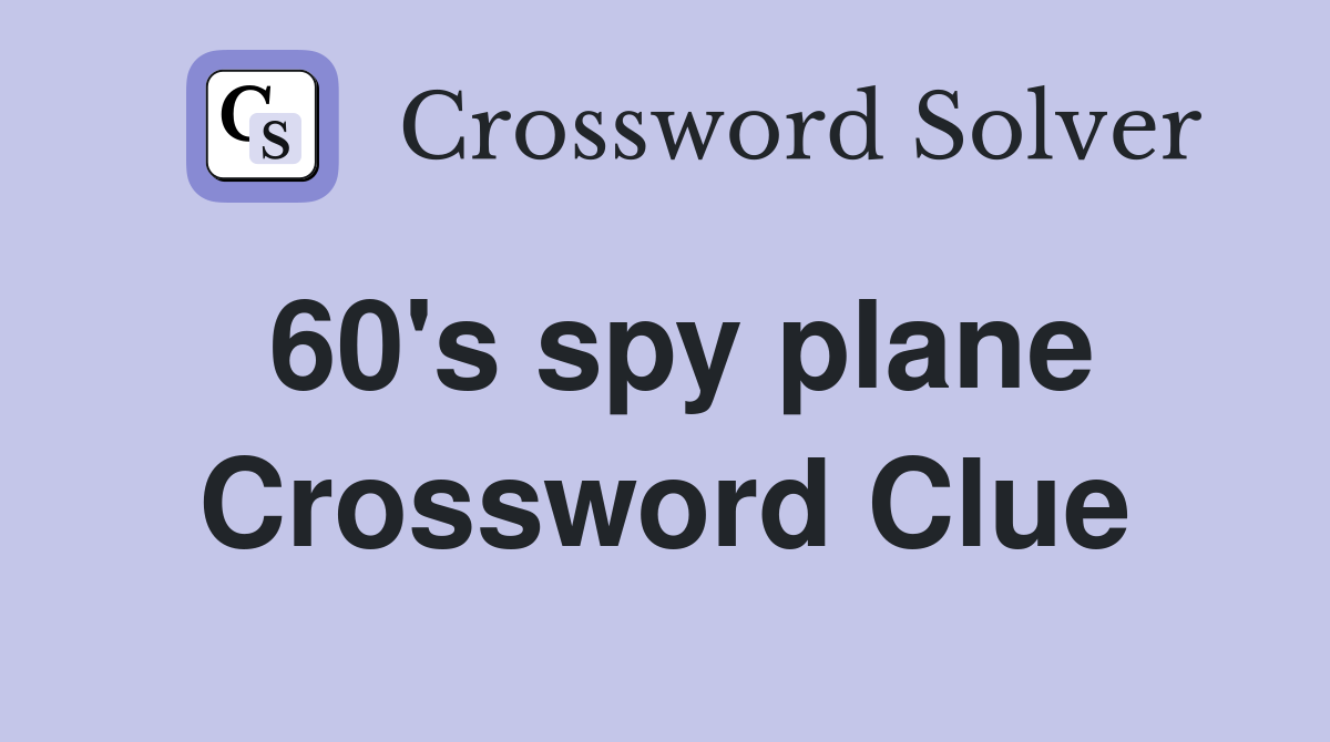 60's spy plane Crossword Clue