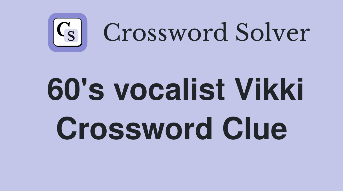 60's vocalist Vikki Crossword Clue