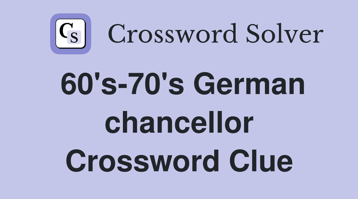 60's-70's German chancellor Crossword Clue