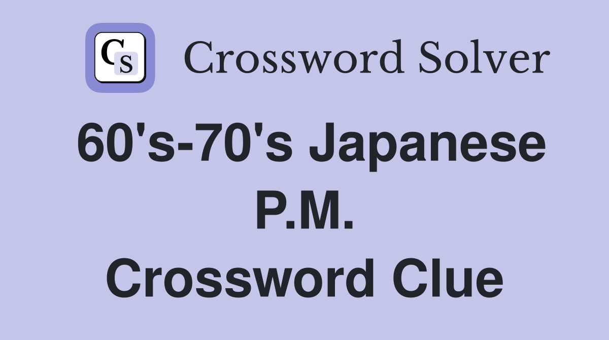 60's-70's Japanese P.M. Crossword Clue