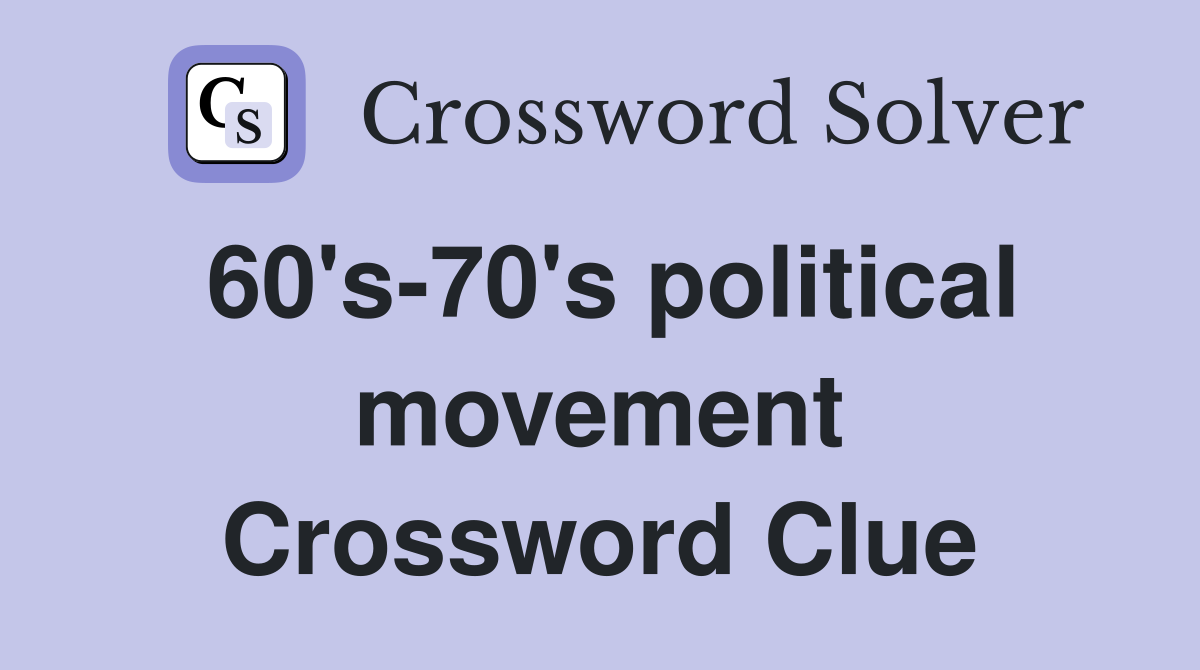 60's-70's political movement Crossword Clue