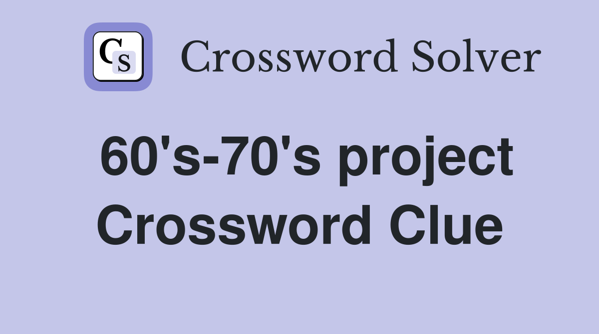 60's-70's project Crossword Clue