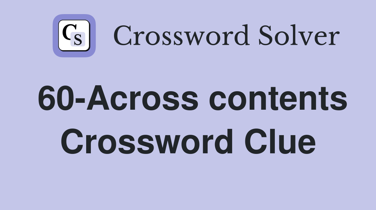 60-Across contents Crossword Clue