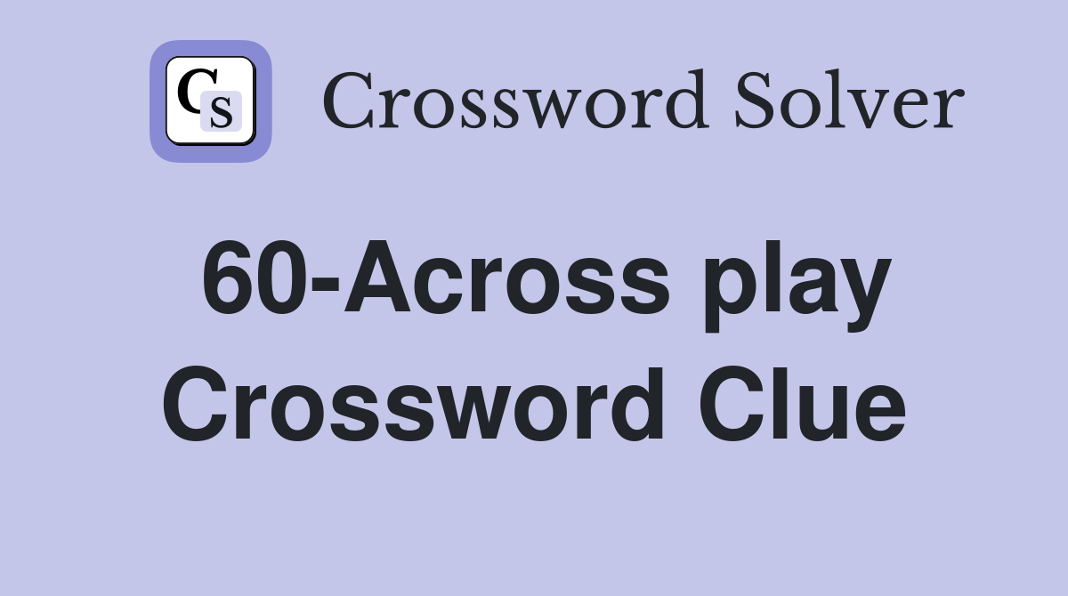 60-Across play Crossword Clue