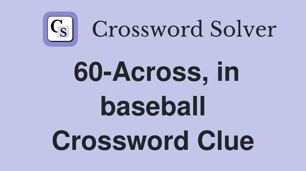 60-Across, in baseball Crossword Clue