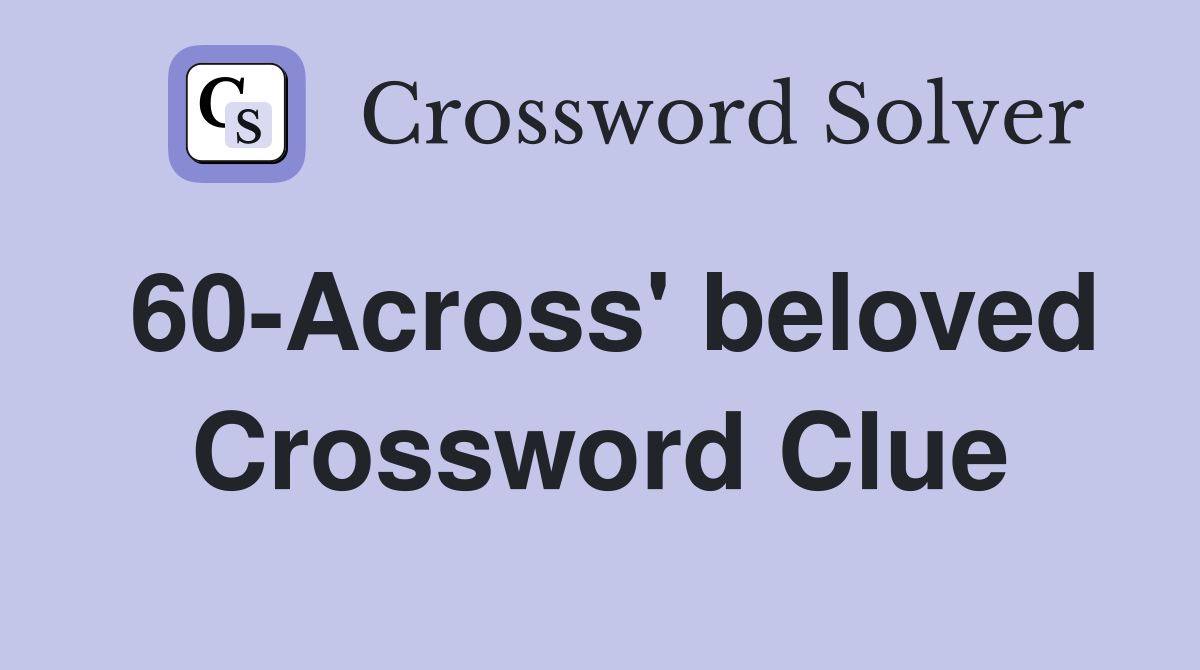 60-Across' beloved Crossword Clue