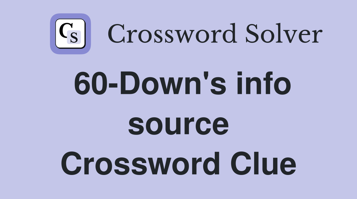 60-Down's info source Crossword Clue