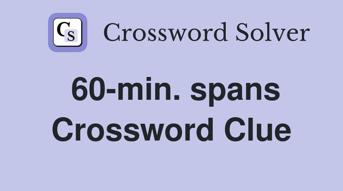 60-min. spans Crossword Clue