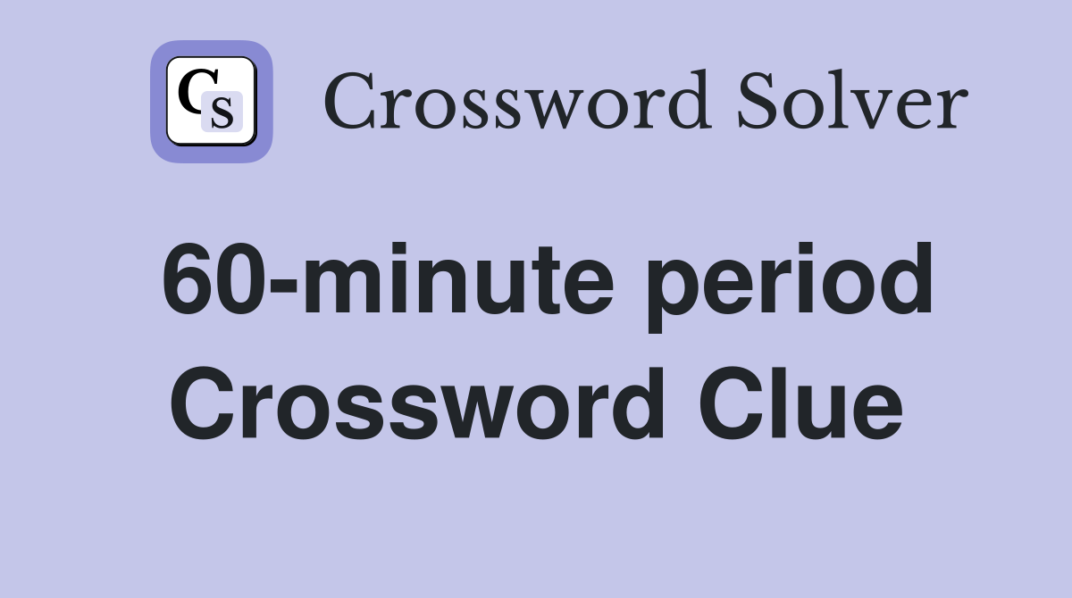 60-minute period Crossword Clue