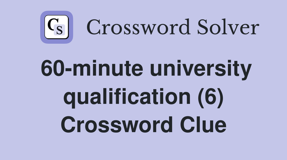 60-minute university qualification (6) Crossword Clue