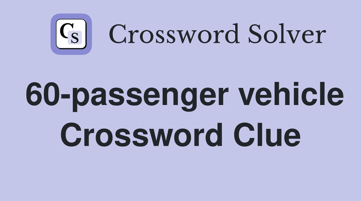60-passenger vehicle Crossword Clue