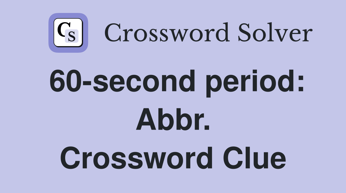 60-second period: Abbr. Crossword Clue