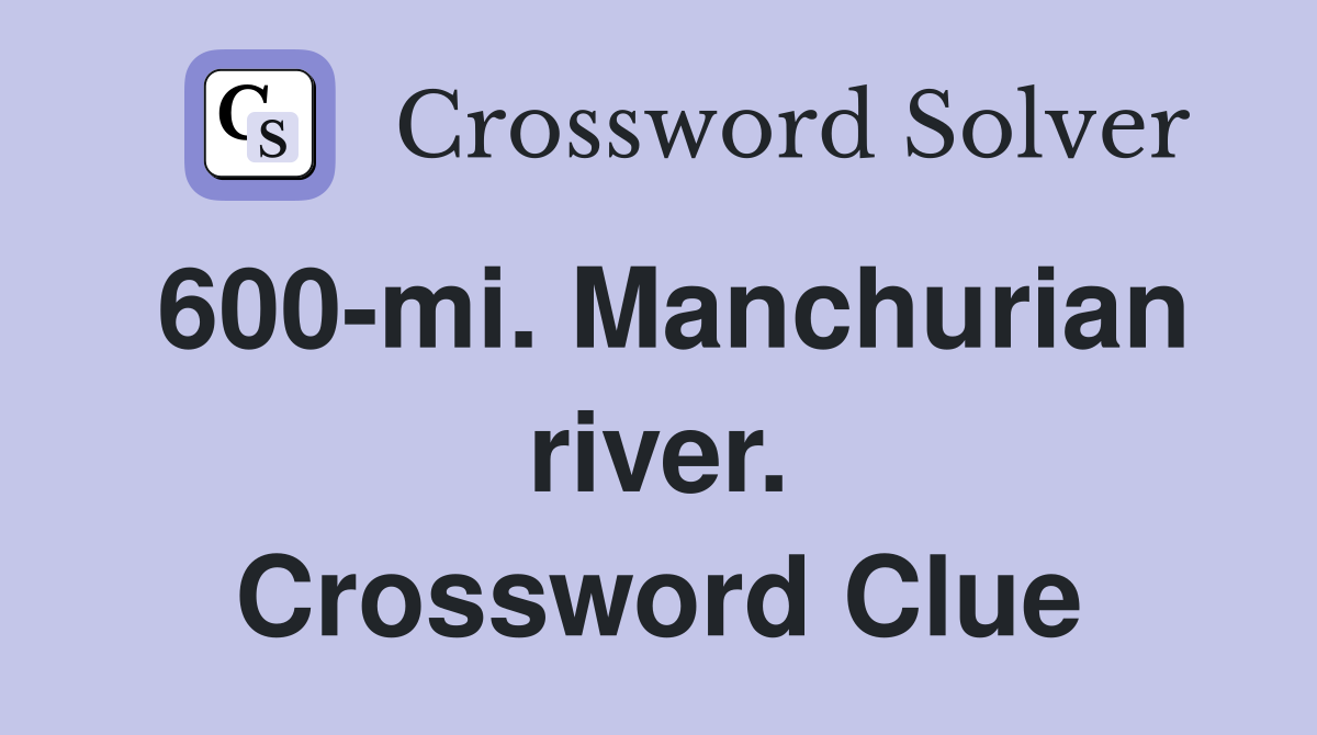 600-mi. Manchurian river. Crossword Clue