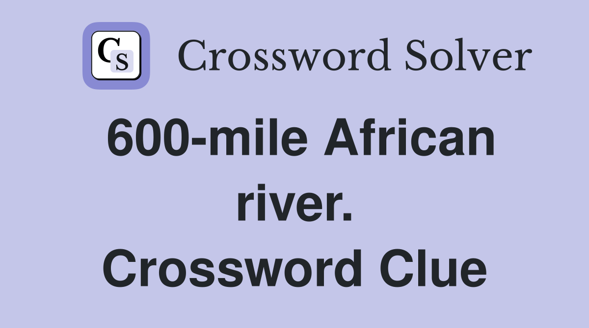600-mile African river. Crossword Clue