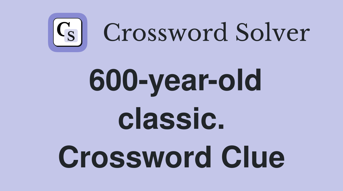 600-year-old classic. Crossword Clue