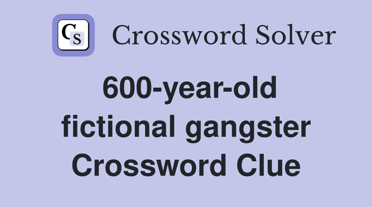 600-year-old fictional gangster Crossword Clue