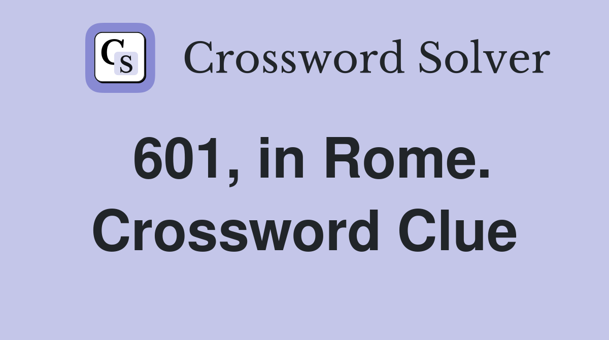 601, in Rome. Crossword Clue