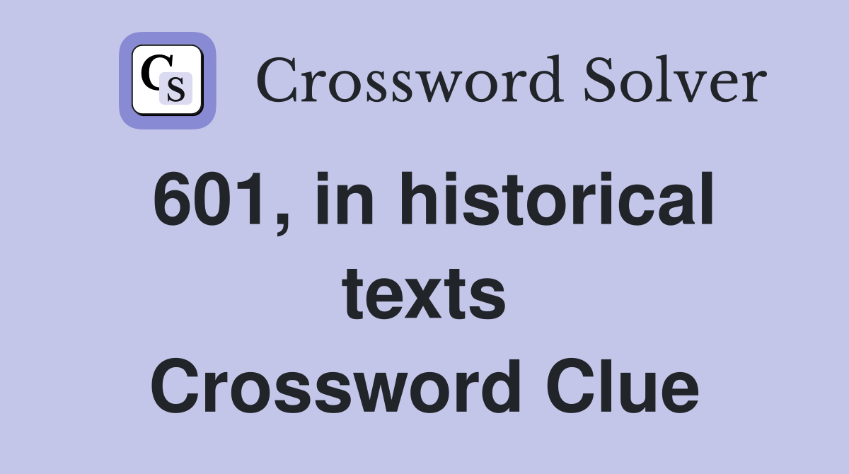 601, in historical texts Crossword Clue
