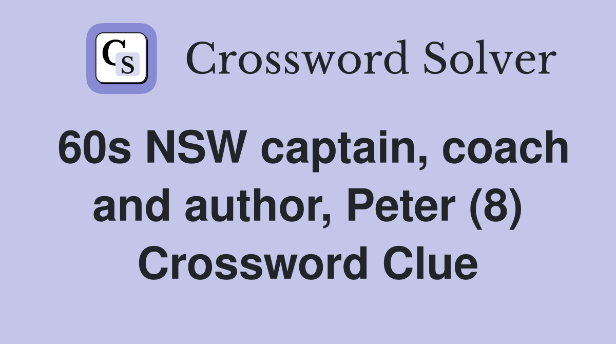 60s NSW captain, coach and author, Peter (8) Crossword Clue