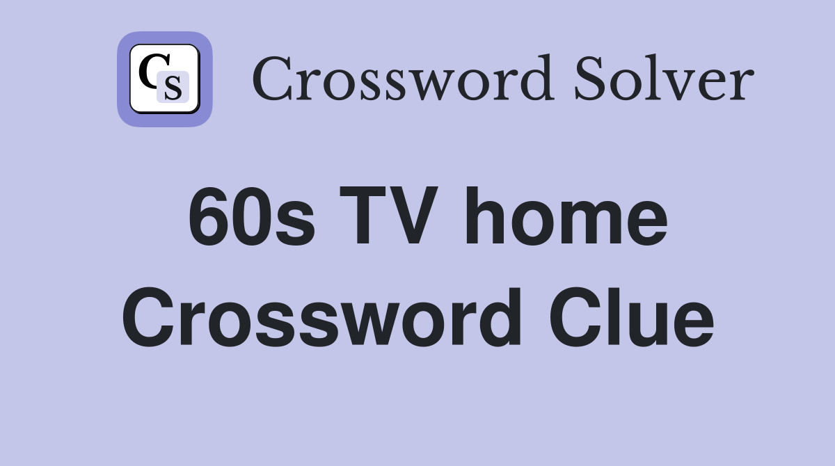60s TV home Crossword Clue