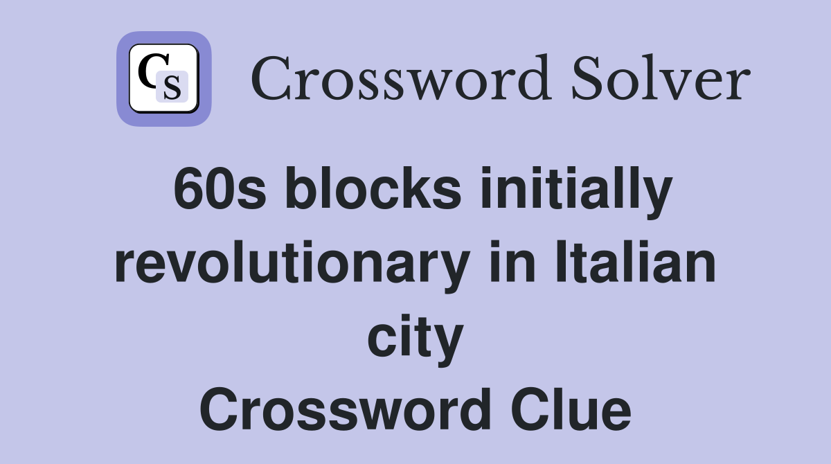 60s blocks initially revolutionary in Italian city Crossword Clue