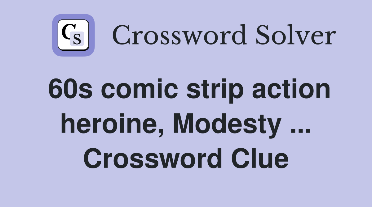60s comic strip action heroine, Modesty ... Crossword Clue