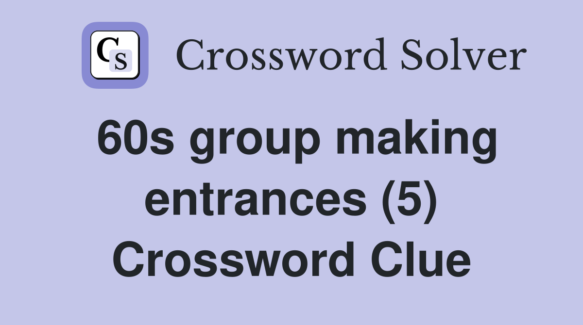 60s group making entrances (5) Crossword Clue