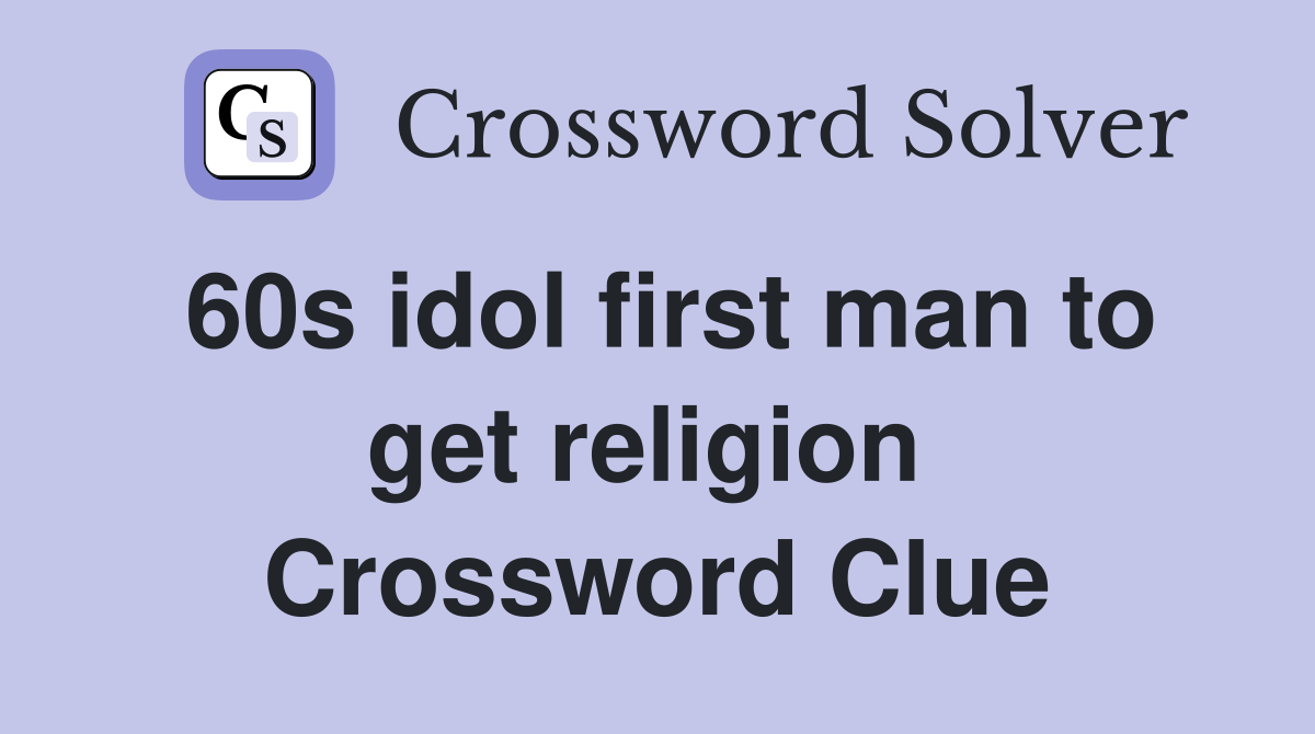 60s idol first man to get religion  Crossword Clue