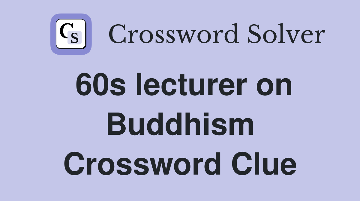 60s lecturer on Buddhism Crossword Clue