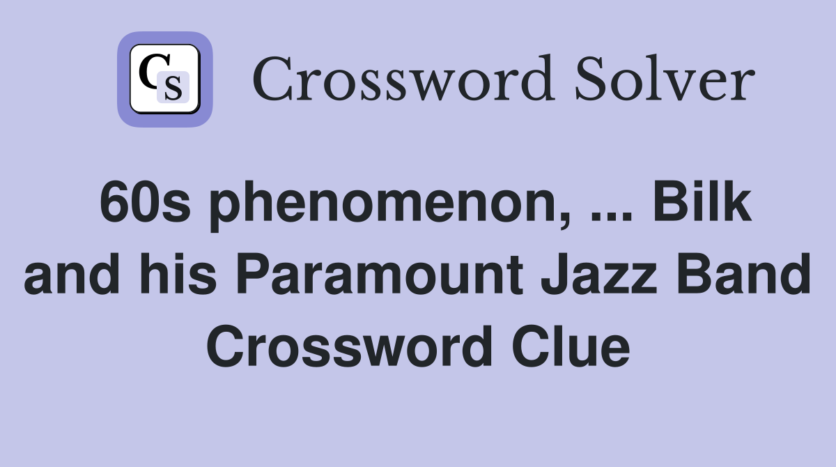 60s phenomenon, ... Bilk and his Paramount Jazz Band Crossword Clue