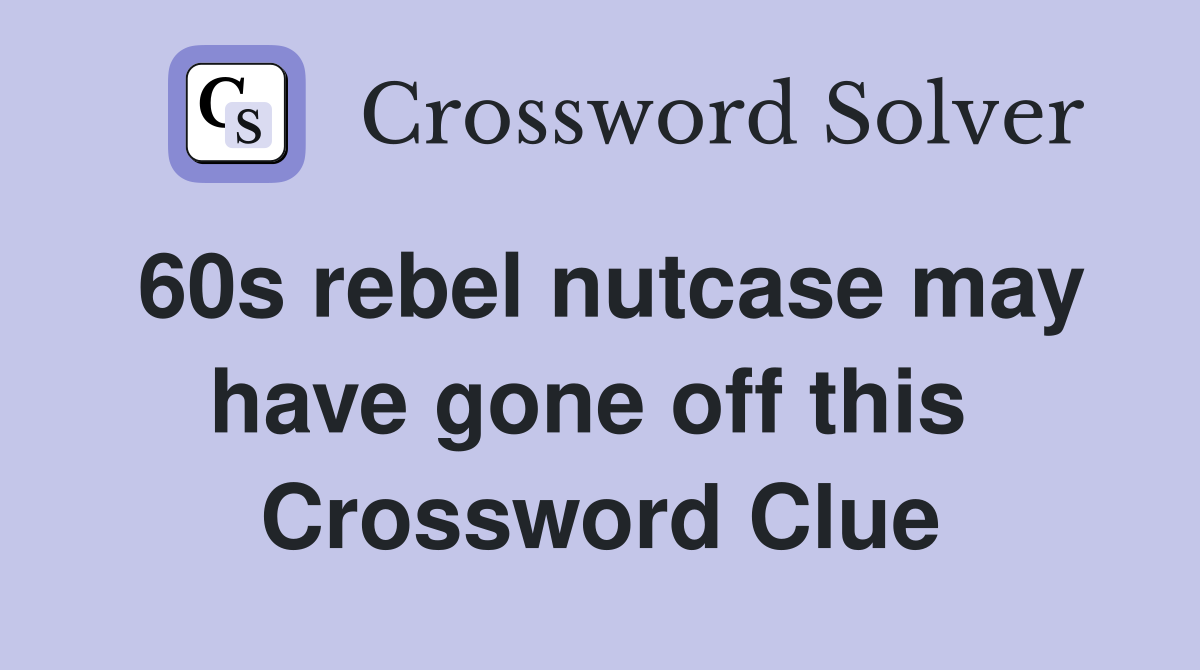 60s rebel nutcase may have gone off this  Crossword Clue