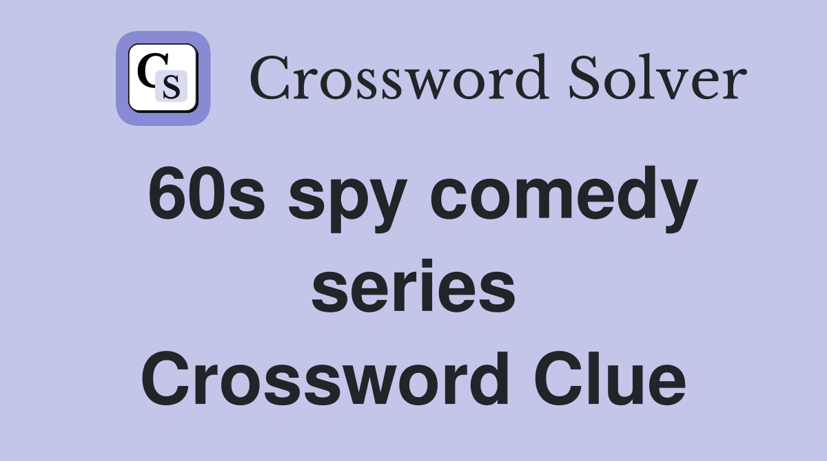 60s spy comedy series Crossword Clue