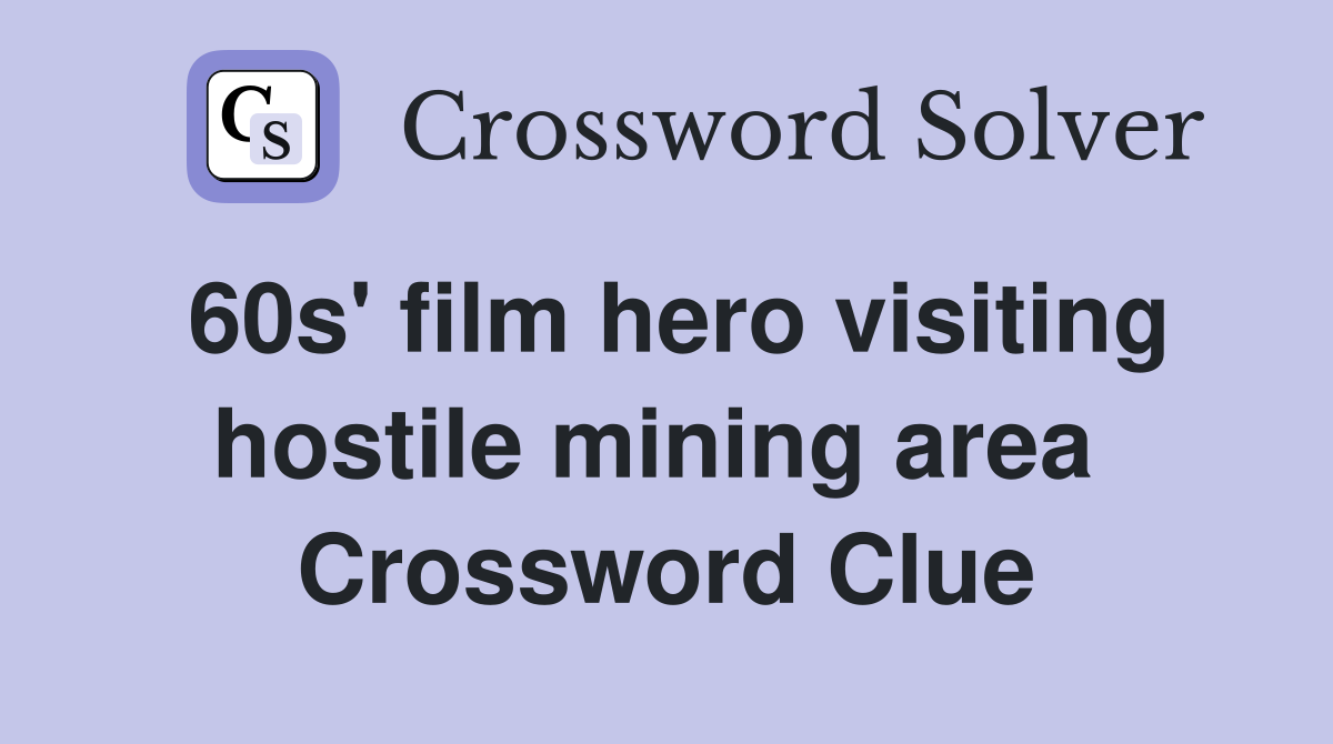 60s' film hero visiting hostile mining area  Crossword Clue