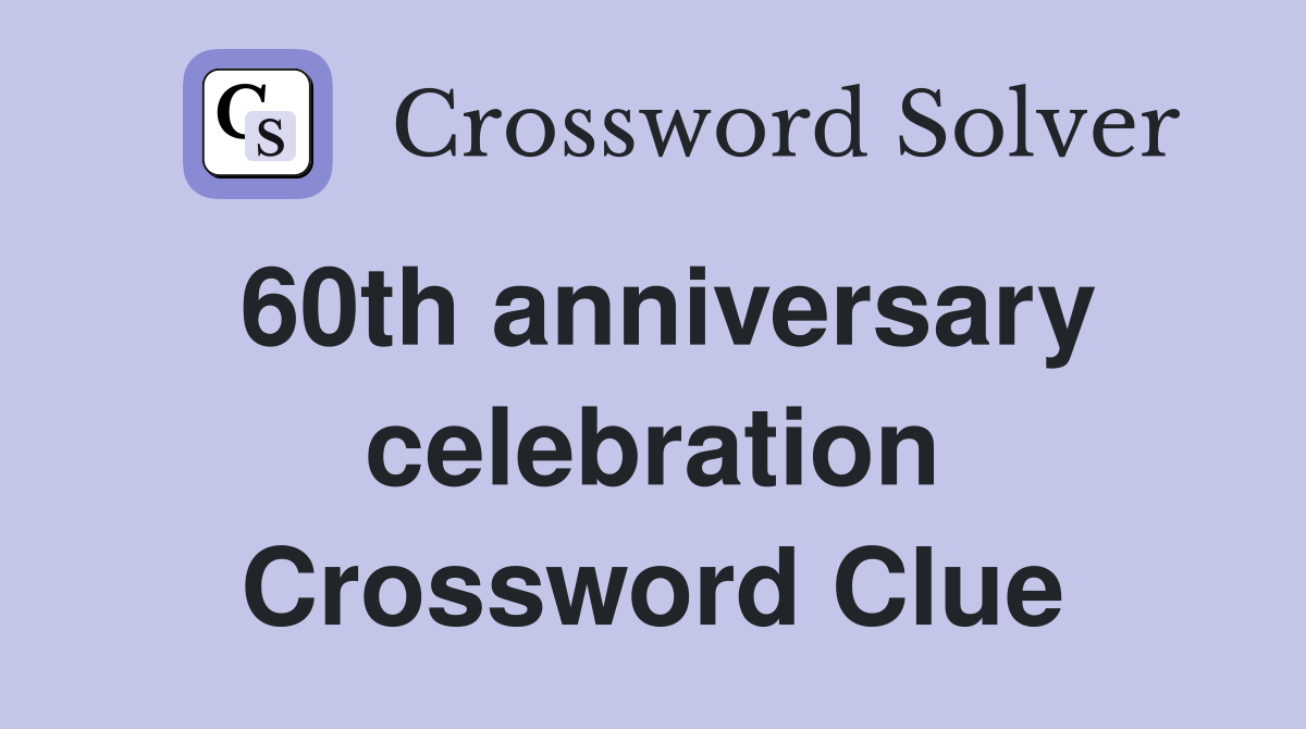 60th anniversary celebration Crossword Clue
