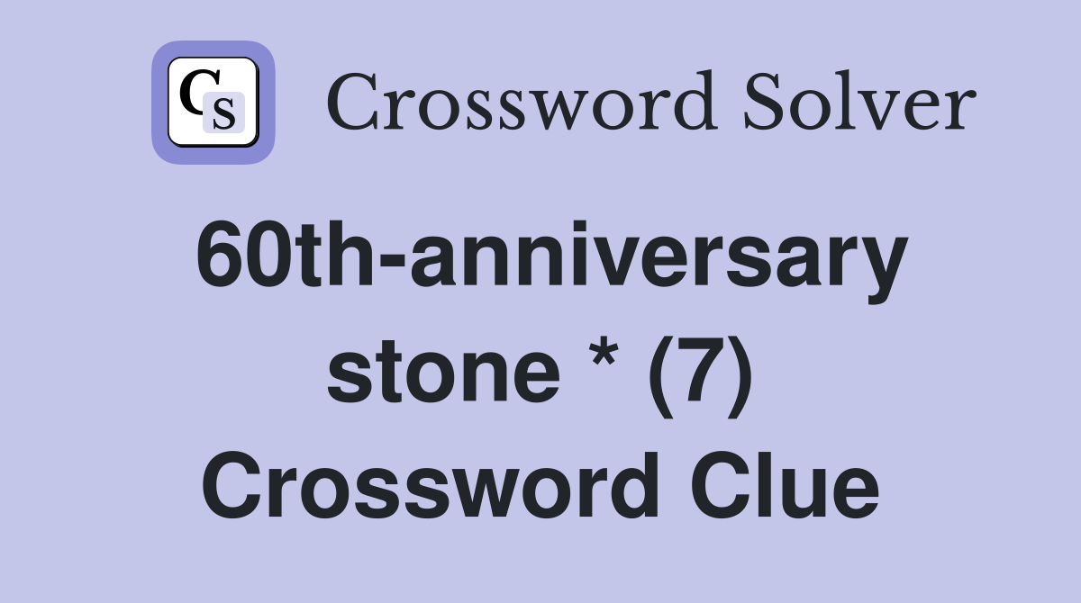 60th-anniversary stone * (7) Crossword Clue