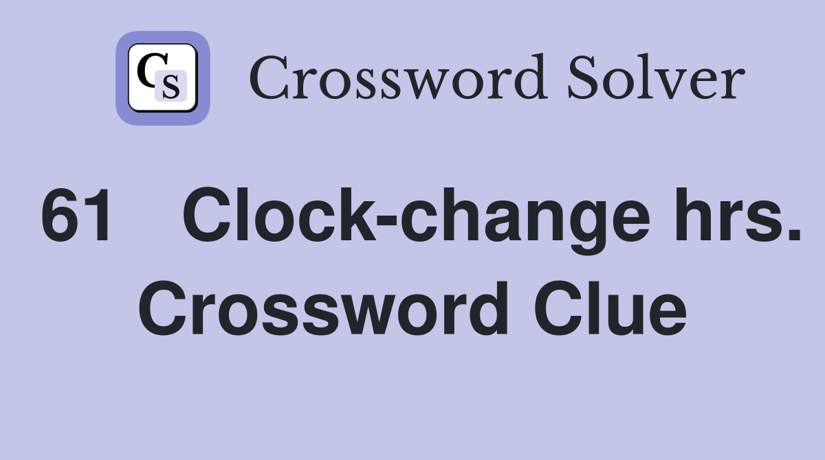 61	Clock-change hrs. Crossword Clue