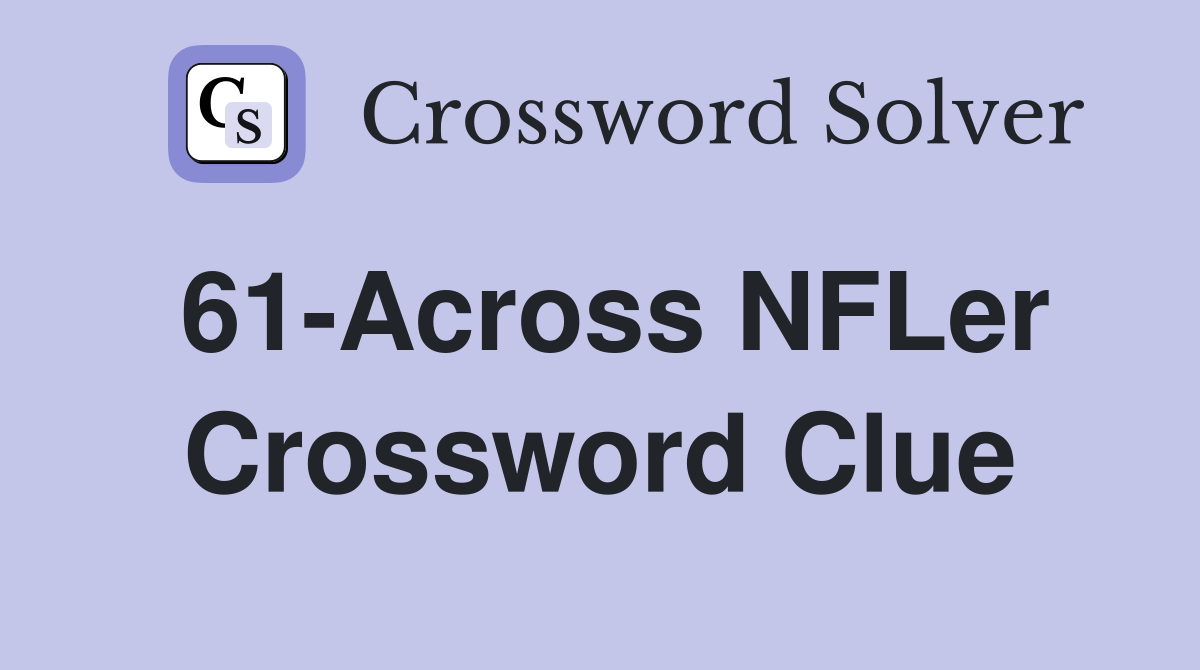 61-Across NFLer Crossword Clue