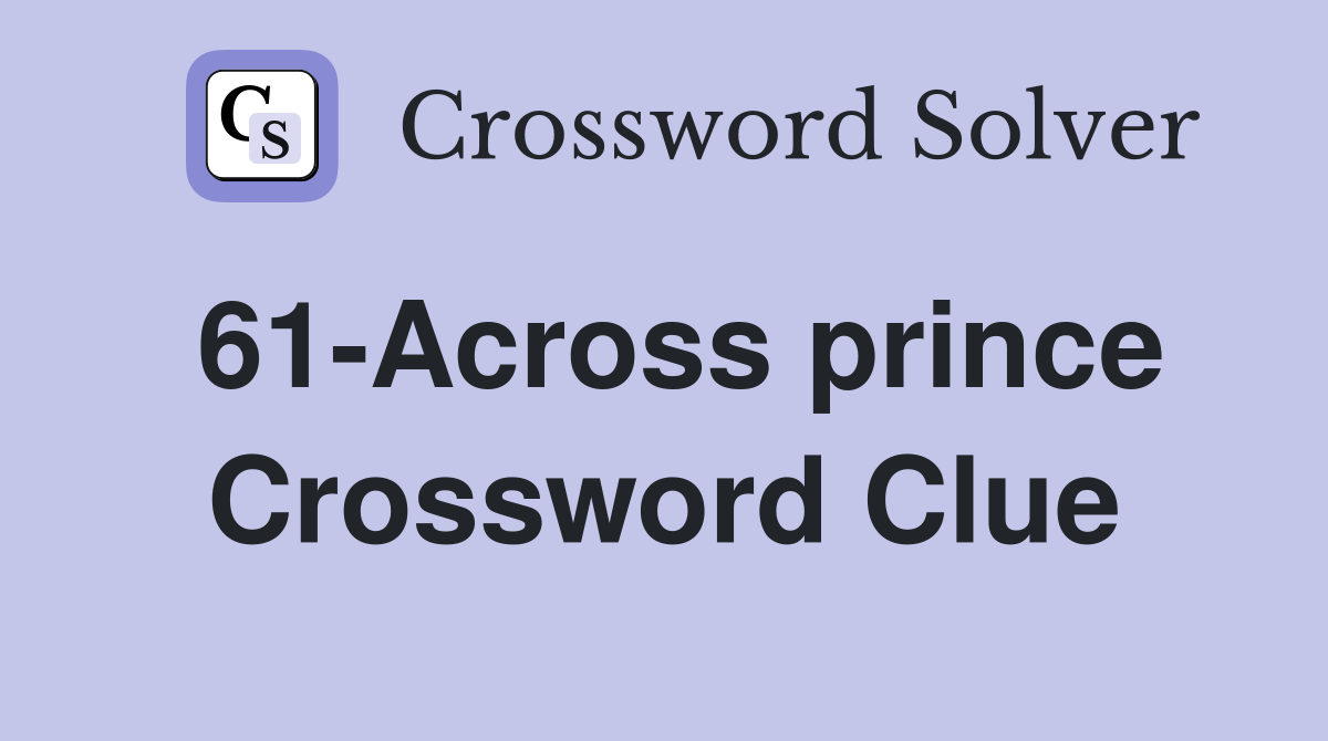 61-Across prince Crossword Clue